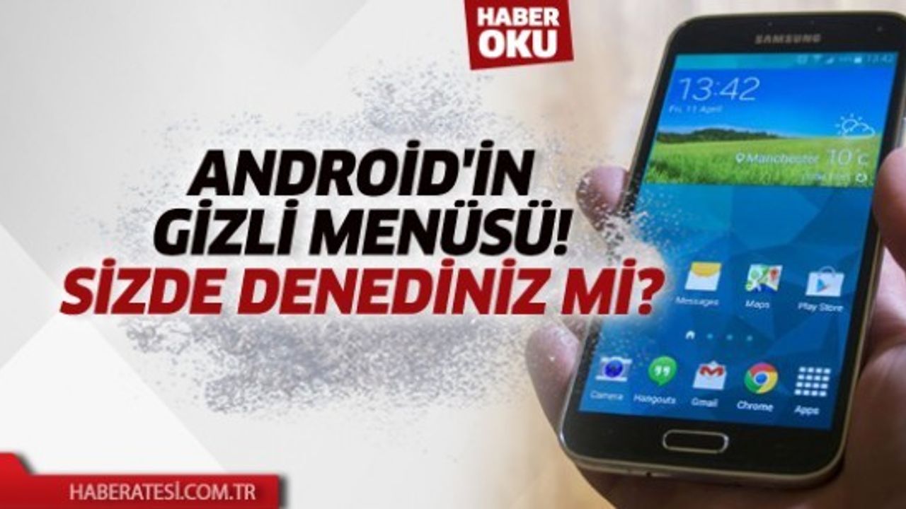Android'in Gizli Menüsü!  Sizde Denediniz Mi?