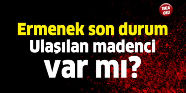 Ermenek  ulaşılan madenci var mı?