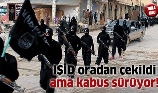 IŞİD oradan çekildi ama kabus sürüyor!