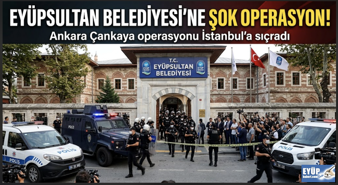 EYÜPSULTAN BELEDİYESİ'NE ŞAFAK OPERASYONU! BAŞKAN YARDIMCISI VE ÖZEL KALEM MÜDÜRÜ GÖZALTINDA